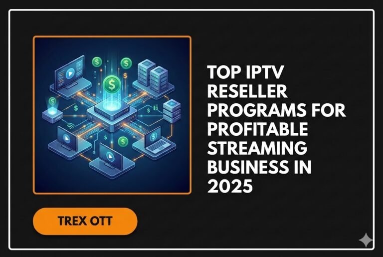 Top IPTV Reseller Programs for Profitable Streaming Business in 2025